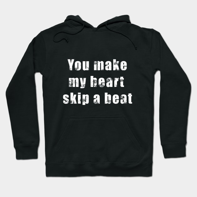 Valentine quote retro vintage -You make my heart skip a beat. Hoodie by Whisky1111